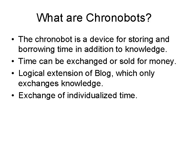 What are Chronobots? • The chronobot is a device for storing and borrowing time