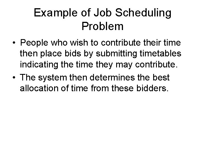 Example of Job Scheduling Problem • People who wish to contribute their time then
