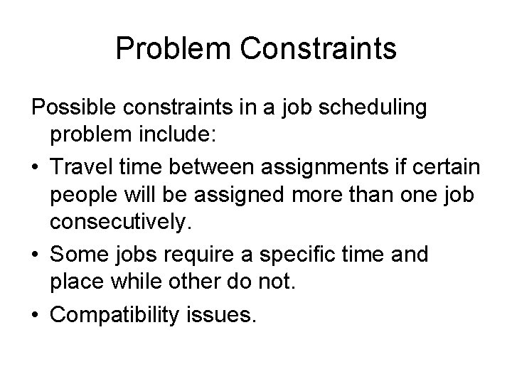 Problem Constraints Possible constraints in a job scheduling problem include: • Travel time between