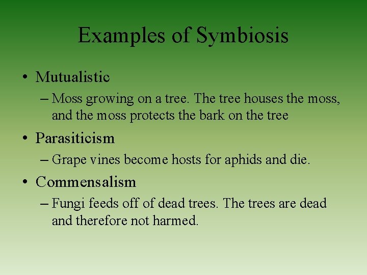 Examples of Symbiosis • Mutualistic – Moss growing on a tree. The tree houses