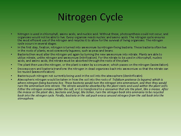Nitrogen Cycle • • Nitrogen is used in chlorophyll, amino acids, and nucleic acid.