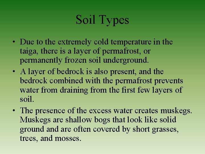 Soil Types • Due to the extremely cold temperature in the taiga, there is