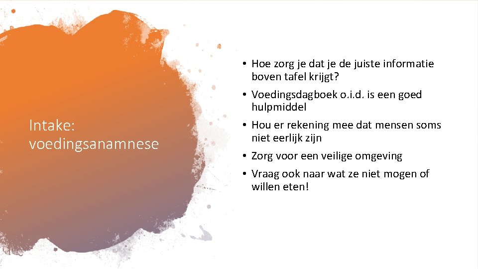 Intake: voedingsanamnese • Hoe zorg je dat je de juiste informatie boven tafel krijgt?
