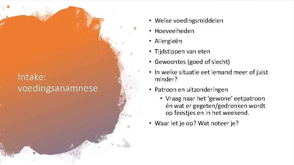  • Welke voedingsmiddelen • Hoeveelheden • Allergieën • Tijdstippen van eten • Gewoontes