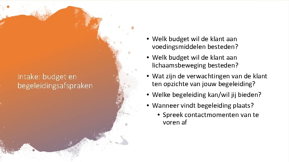 Intake: budget en begeleidingsafspraken • Welk budget wil de klant aan voedingsmiddelen besteden? •