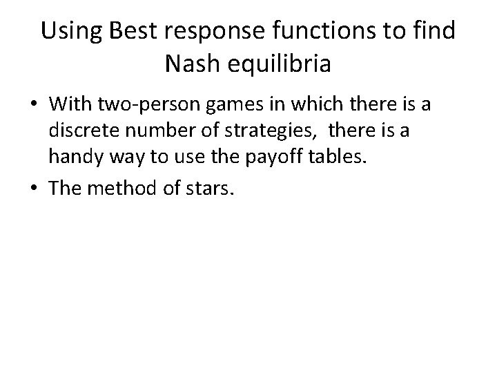 Using Best response functions to find Nash equilibria • With two-person games in which
