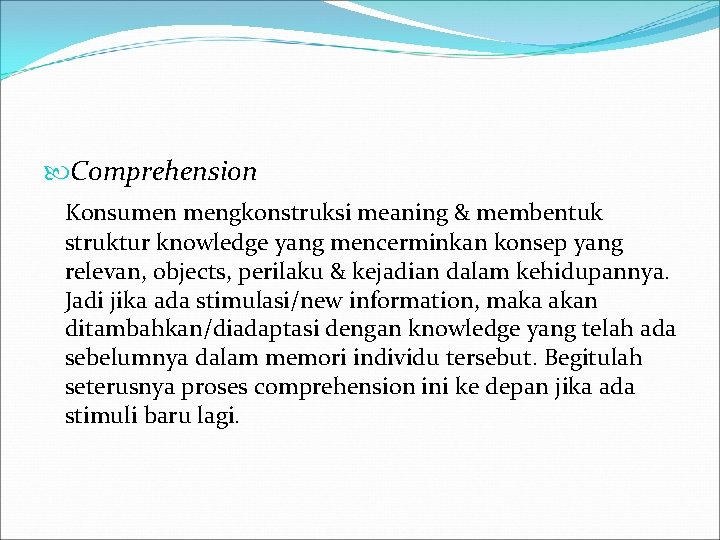  Comprehension Konsumen mengkonstruksi meaning & membentuk struktur knowledge yang mencerminkan konsep yang relevan,