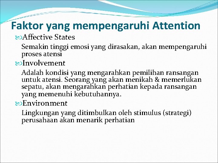 Faktor yang mempengaruhi Attention Affective States Semakin tinggi emosi yang dirasakan, akan mempengaruhi proses