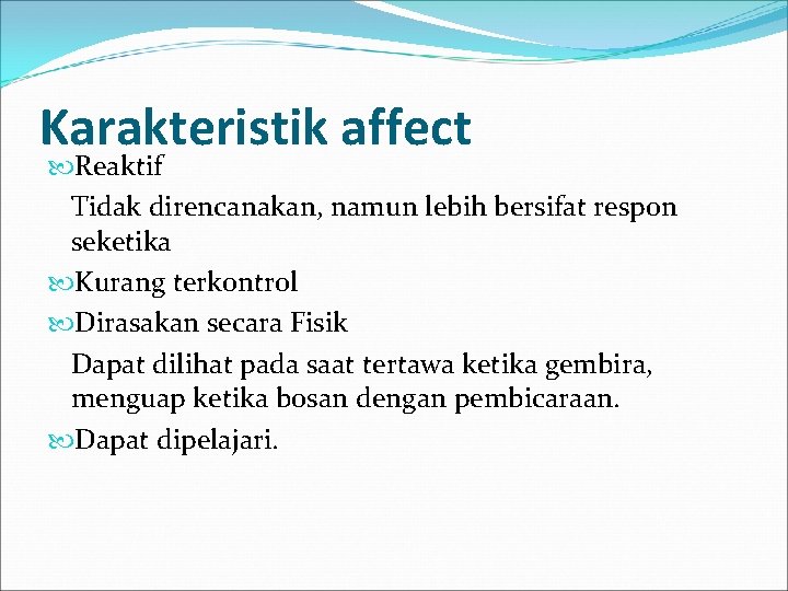 Karakteristik affect Reaktif Tidak direncanakan, namun lebih bersifat respon seketika Kurang terkontrol Dirasakan secara