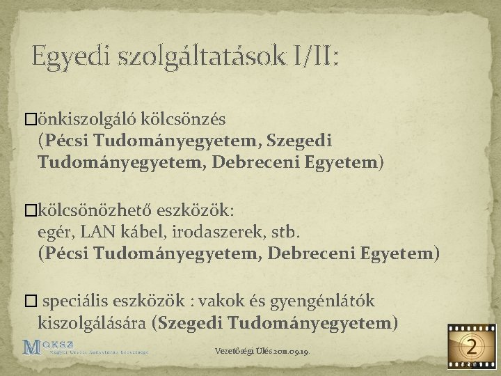 Egyedi szolgáltatások I/II: �önkiszolgáló kölcsönzés (Pécsi Tudományegyetem, Szegedi Tudományegyetem, Debreceni Egyetem) �kölcsönözhető eszközök: egér,