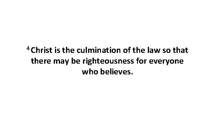 4 Christ is the culmination of the law so that there may be righteousness