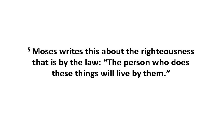 5 Moses writes this about the righteousness that is by the law: “The person