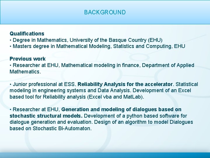 OVERVIEWBACKGROUND ON RELIABILITY ANALYSIS Qualifications • Degree in Mathematics, University of the Basque Country