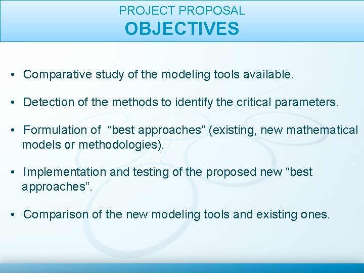 PROJECT PROPOSAL OBJECTIVES • Comparative study of the modeling tools available. • Detection of