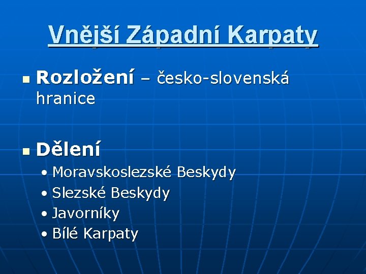 Vnější Západní Karpaty n Rozložení – česko-slovenská hranice n Dělení • Moravskoslezské Beskydy •