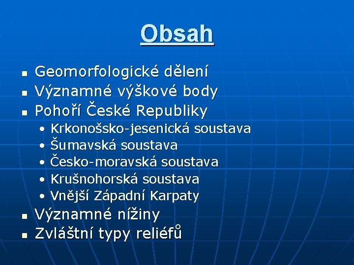 Obsah n n n Geomorfologické dělení Významné výškové body Pohoří České Republiky • Krkonošsko-jesenická