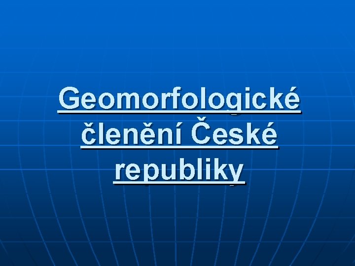 Geomorfologické členění České republiky 