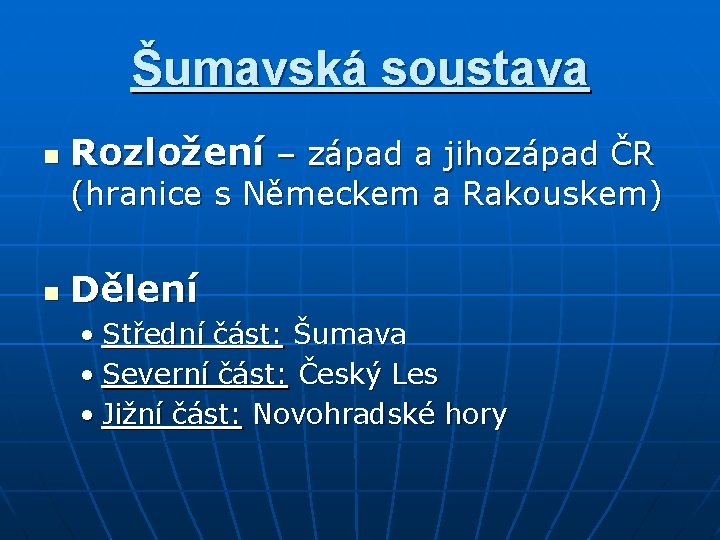 Šumavská soustava n Rozložení – západ a jihozápad ČR (hranice s Německem a Rakouskem)