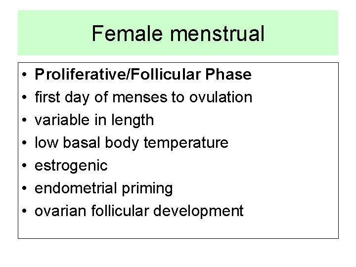 Female menstrual • • Proliferative/Follicular Phase first day of menses to ovulation variable in