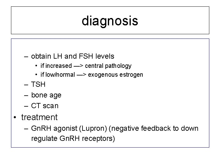 diagnosis – obtain LH and FSH levels • if increased —> central pathology •