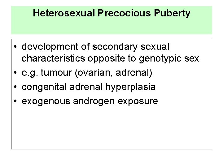 Heterosexual Precocious Puberty • development of secondary sexual characteristics opposite to genotypic sex •