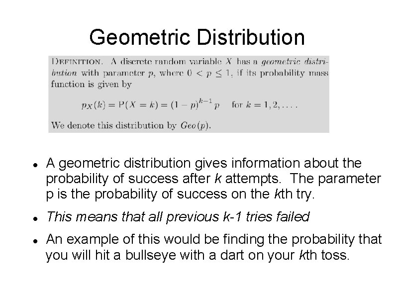 Geometric Distribution A geometric distribution gives information about the probability of success after k