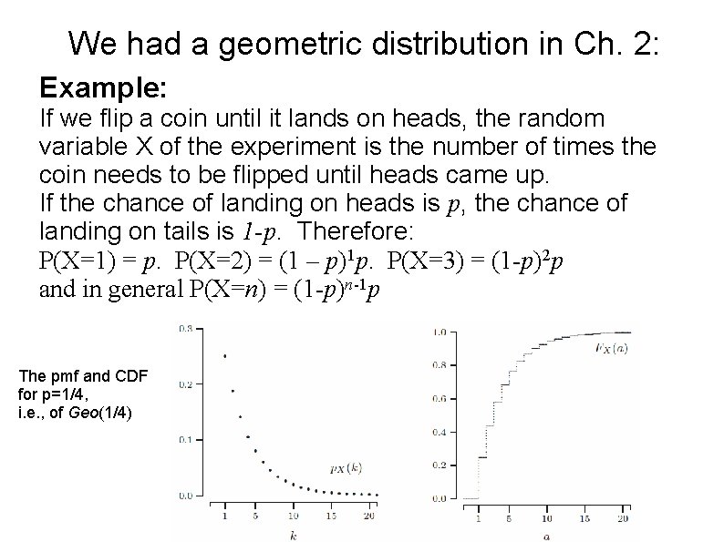 We had a geometric distribution in Ch. 2: Example: If we flip a coin