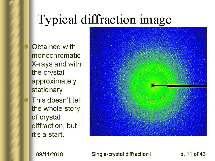 Typical diffraction image l Obtained with monochromatic X-rays and with the crystal approximately stationary
