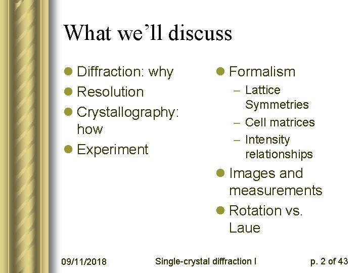 What we’ll discuss l Diffraction: why l Resolution l Crystallography: how l Experiment l