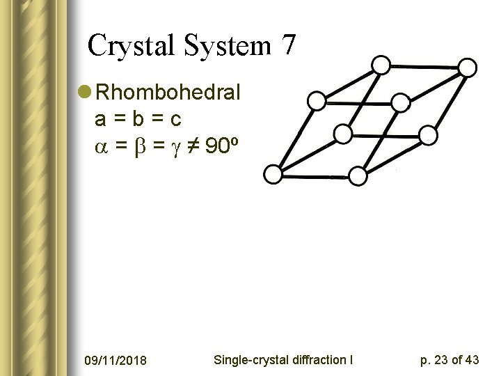 Crystal System 7 l Rhombohedral a=b=c = = ≠ 90º 09/11/2018 Single-crystal diffraction I