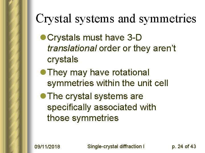 Crystal systems and symmetries l Crystals must have 3 -D translational order or they