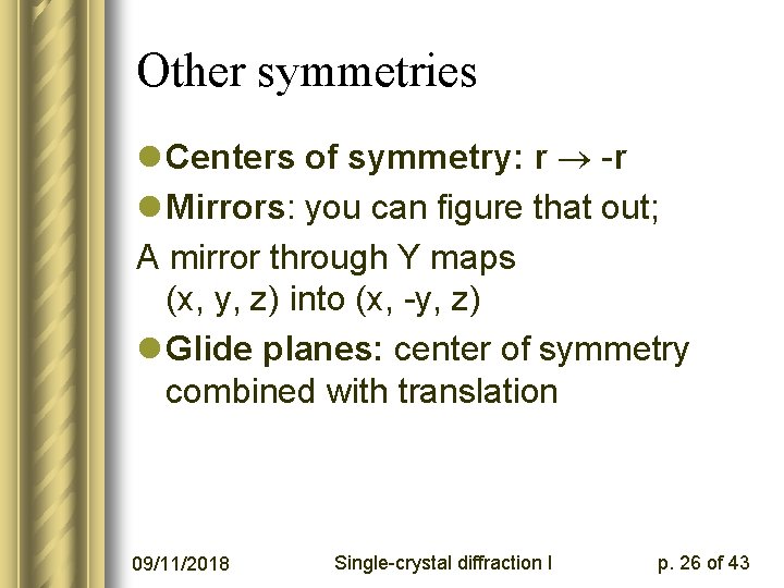 Other symmetries l Centers of symmetry: r -r l Mirrors: you can figure that