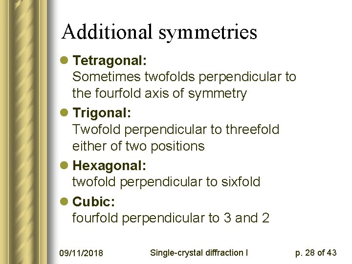 Additional symmetries l Tetragonal: Sometimes twofolds perpendicular to the fourfold axis of symmetry l