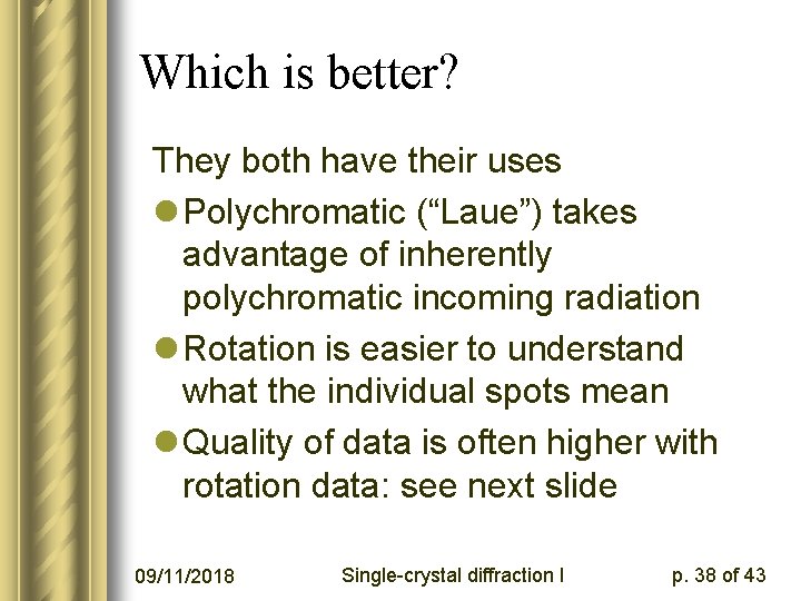 Which is better? They both have their uses l Polychromatic (“Laue”) takes advantage of