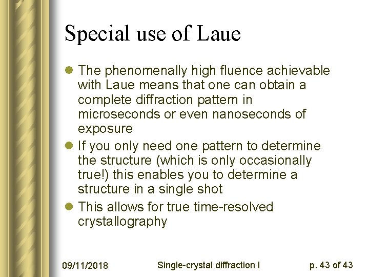 Special use of Laue l The phenomenally high fluence achievable with Laue means that
