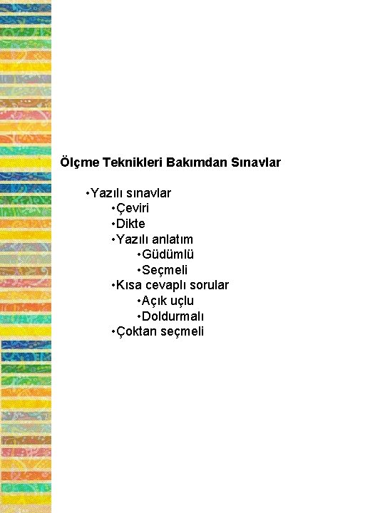 Ölçme Teknikleri Bakımdan Sınavlar • Yazılı sınavlar • Çeviri • Dikte • Yazılı anlatım