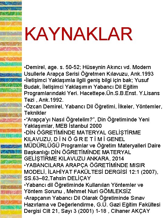 KAYNAKLAR • Demirel, age. s. 50 -52; Hüseynin Akıncı vd. Modern Usullerle Arapça Serisi