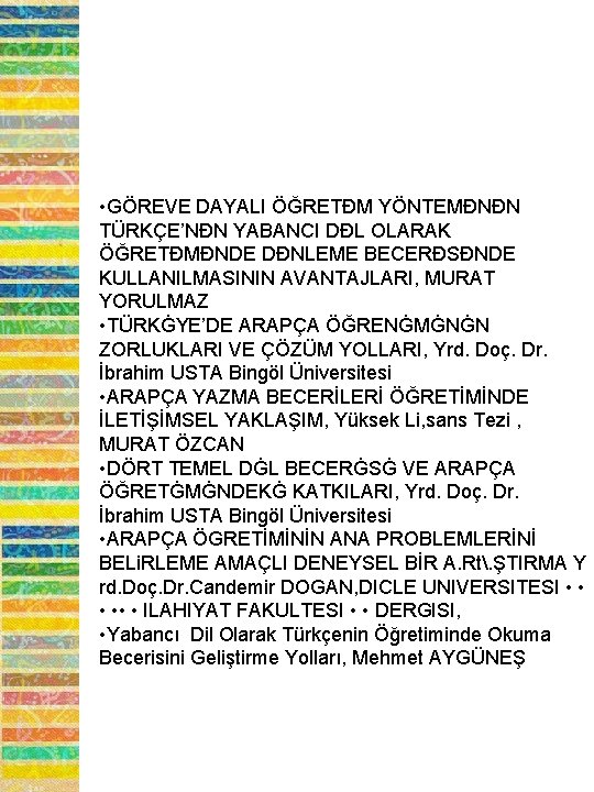  • GÖREVE DAYALI ÖĞRETĐM YÖNTEMĐNĐN TÜRKÇE’NĐN YABANCI DĐL OLARAK ÖĞRETĐMĐNDE DĐNLEME BECERĐSĐNDE KULLANILMASININ