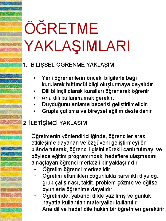 ÖĞRETME YAKLAŞIMLARI 1. BİLİŞSEL ÖĞRENME YAKLAŞIM • • • Yeni öğrenenlerin önceki bilgilerle bağı