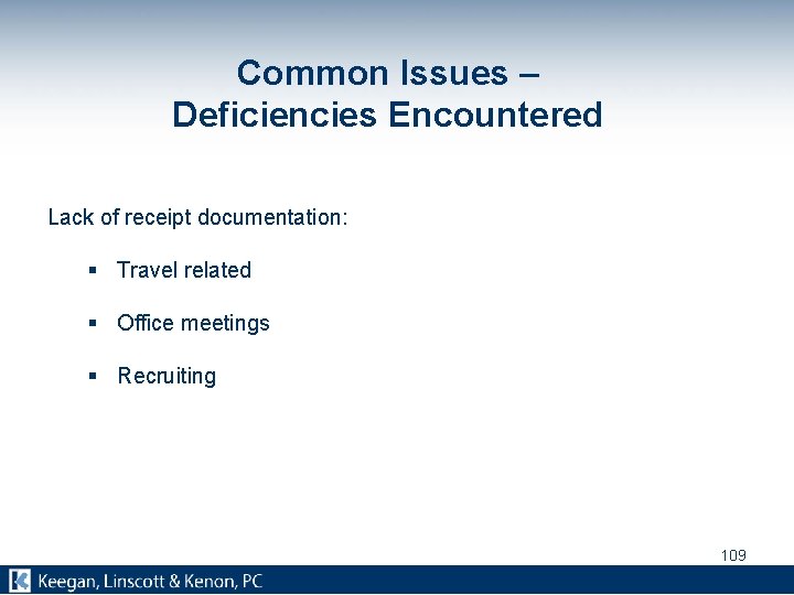 Common Issues – Deficiencies Encountered Lack of receipt documentation: § Travel related § Office