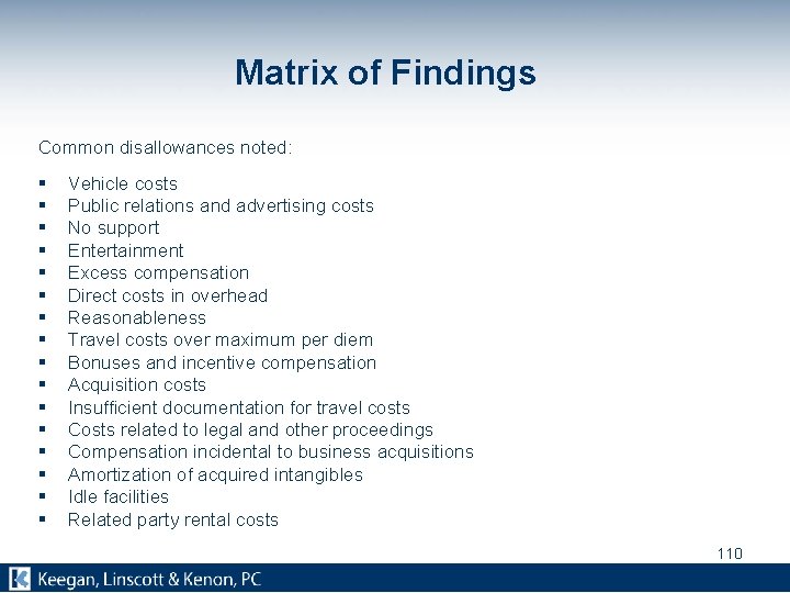 Matrix of Findings Common disallowances noted: § § § § Vehicle costs Public relations