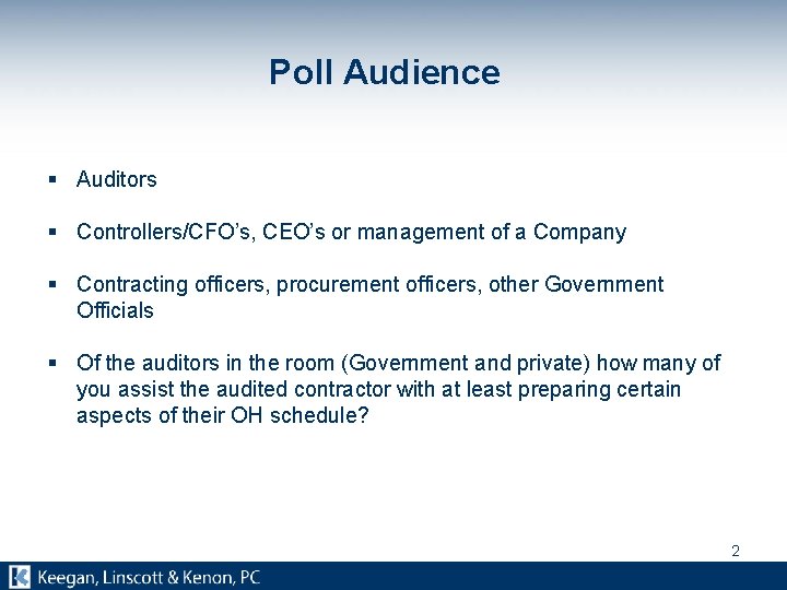 Poll Audience § Auditors § Controllers/CFO’s, CEO’s or management of a Company § Contracting