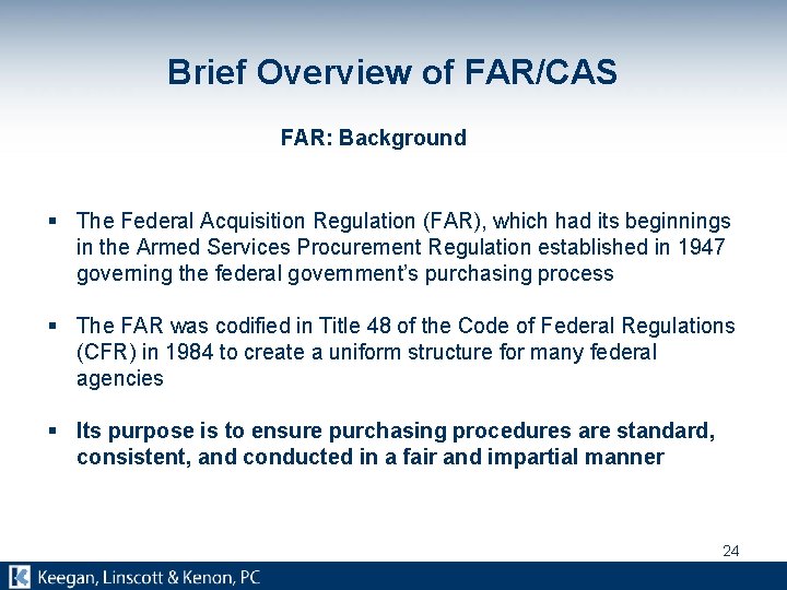 Brief Overview of FAR/CAS FAR: Background § The Federal Acquisition Regulation (FAR), which had