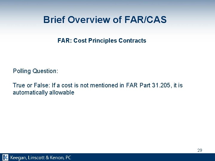 Brief Overview of FAR/CAS FAR: Cost Principles Contracts Polling Question: True or False: If