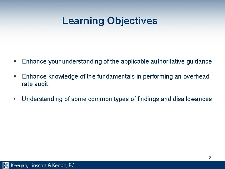 Learning Objectives § Enhance your understanding of the applicable authoritative guidance § Enhance knowledge