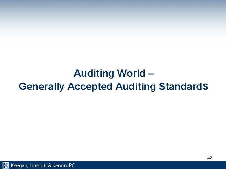 Auditing World – Generally Accepted Auditing Standards 43 