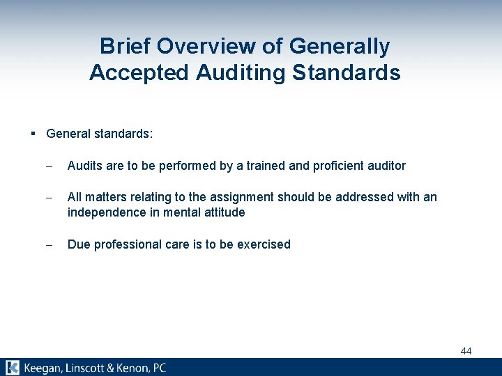 Brief Overview of Generally Accepted Auditing Standards § General standards: - Audits are to