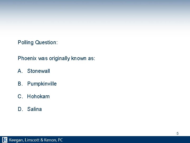 Polling Question: Phoenix was originally known as: A. Stonewall B. Pumpkinville C. Hohokam D.