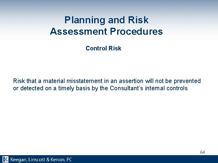 Planning and Risk Assessment Procedures Control Risk that a material misstatement in an assertion