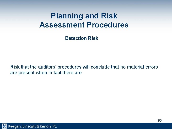 Planning and Risk Assessment Procedures Detection Risk that the auditors’ procedures will conclude that